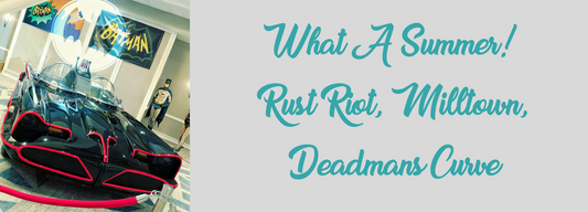 Rust Riot, Milltown and Deadmans Curve!